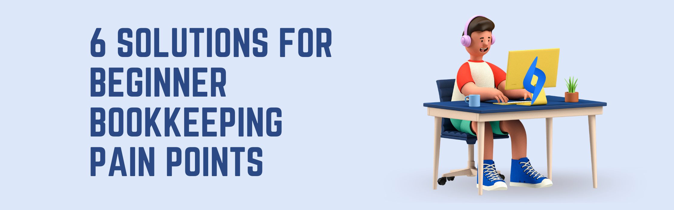 6 Solutions for Beginner Bookkeeping Pain Points